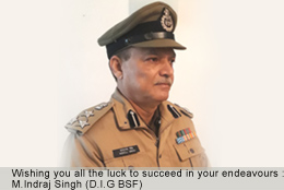 Wishing you all the luck to succeed in your endeavours : M.Indraj Singh (D.I.G BSF)